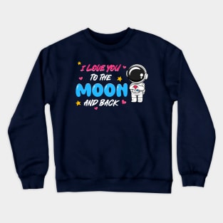 I love you to the moon and back Crewneck Sweatshirt